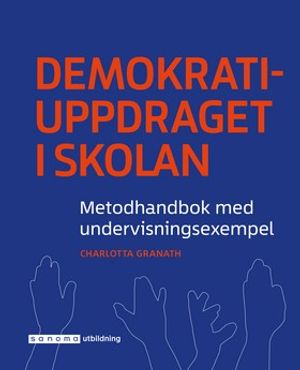 Demokratiuppdraget i skolan – metodhandbok med undervisningsexempel