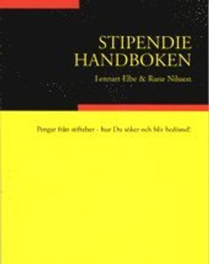 Stipendiehandboken. Pengar från stiftelser - hur Du söker och blir bedömd