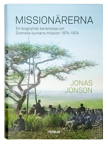 Missionärerna : en biografisk berättelse om Svenska Kyrkans Mission 1874–1974 | 1:a upplagan