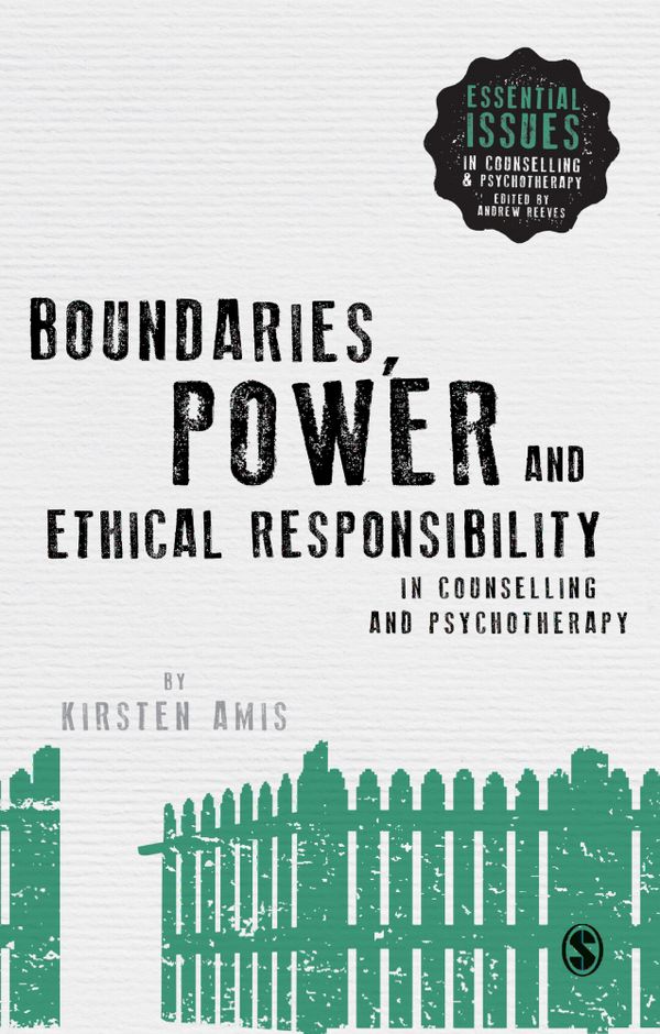Boundaries, Power and Ethical Responsibility in Counselling and Psychotherapy | 1:a upplagan