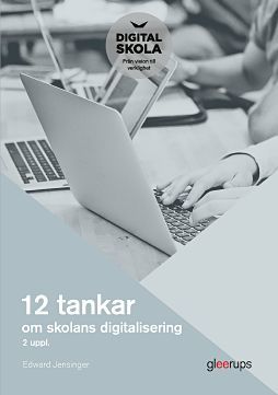 12 tankar om skolans digitalisering, 2:a uppl - Edward Jensinger - Upplaga 2