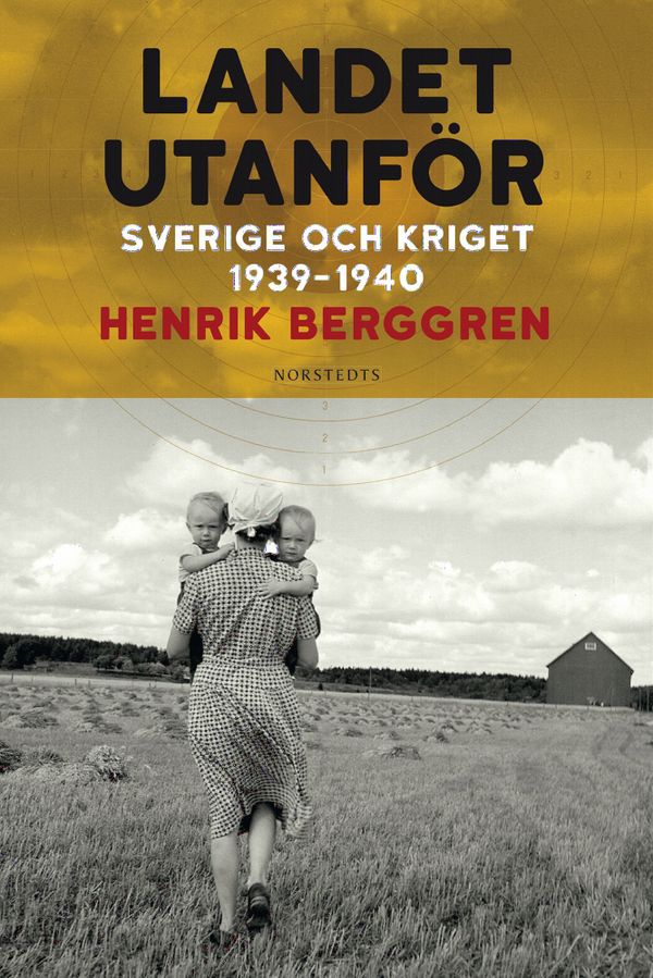 Landet utanför : Sverige och kriget 1939-1940 | 1:a upplagan