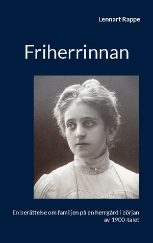 Friherrinnan : En berättelse om familjen på en herrgård i början av 1900-ta | 1:a upplagan