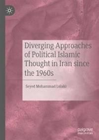 Diverging Approaches of Political Islamic Thought in Iran since the 1960s | 1:a upplagan