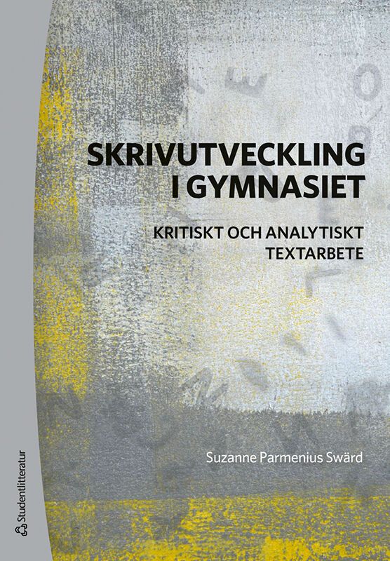 Skrivutveckling i gymnasiet - Kritiskt och analytiskt textarbete | 1:a upplagan