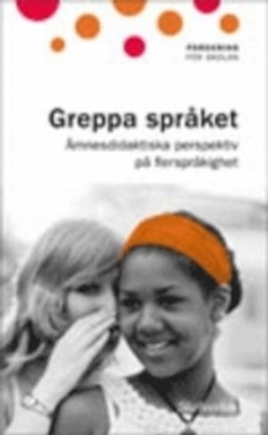 Greppa språket: ämnesdidaktiska perspektiv på flerspråkighet | 1:a upplagan