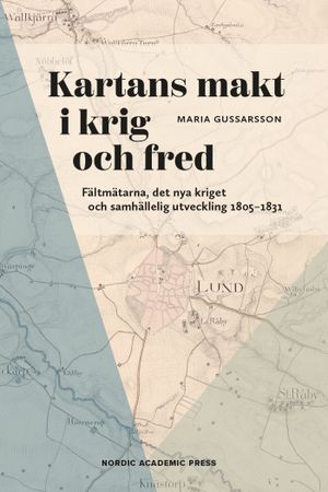 Kartans makt i krig och fred. Fältmätarna, det nya kriget och samhällelig u | 1:a upplagan