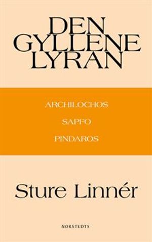 Den gyllene lyran : Archilochos, Sapfo, Pindaros | 1:a upplagan