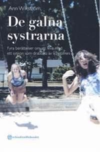 De galna systrarna - Fyra berättelser om att leva med ett syskon som drabbats av schizofreni | 1:a upplagan