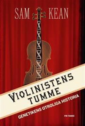 Violinistens tumme : genetikens otroliga historia | 1:a upplagan