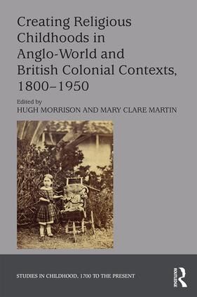 Creating Religious Childhoods in Anglo-World and British Colonial Contexts, 1800-1950 | 1:a upplagan