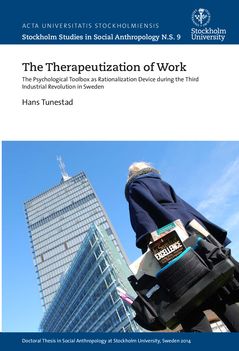 The therapeutization of work : The psychological toolbox as rationalization device during the third industrial revolution in Swe | 0:e upplagan