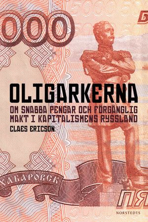 Oligarkerna : om snabba pengar och förgänglig makt i kapitalismens Ryssland | 1:a upplagan