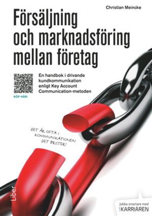 Försäljning och marknadsföring mellan företag : en handbok i drivande kundkommunikation enligt Key Account Communication-metoden | 1:a upplagan