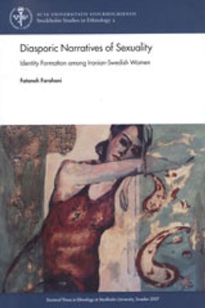 Diasporic Narratives of Sexuality : identity Formation among Iranian-Swedish | 1:a upplagan