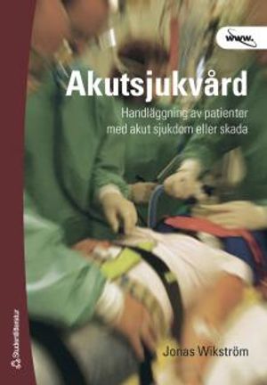 Akutsjukvård : handläggning av patienter med akut sjukdom eller skada | 1:a upplagan