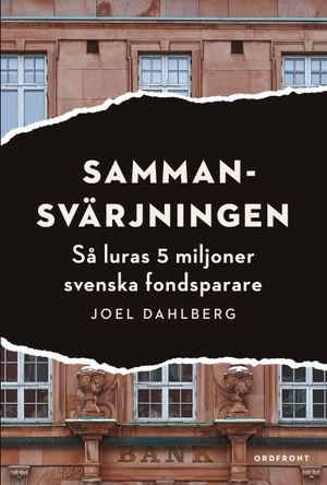 Sammansvärjningen : så luras 5 miljoner svenska fondsparare | 1:a upplagan