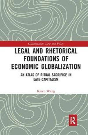 Legal and Rhetorical Foundations of Economic Globalization | 1:a upplagan