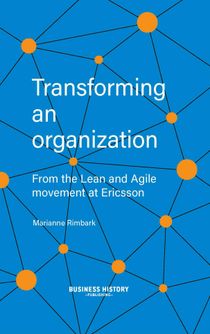 Transforming an organization : from the Lean and Agile movement at Ericsson