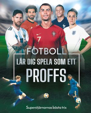 Fotboll: Lär dig spela som ett proffs - Superstjärnornas bästa trix