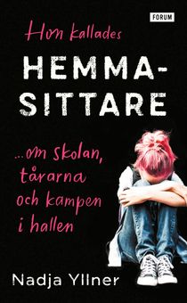 Hon kallades hemmasittare : Om skolan, tårarna och kampen i hallen