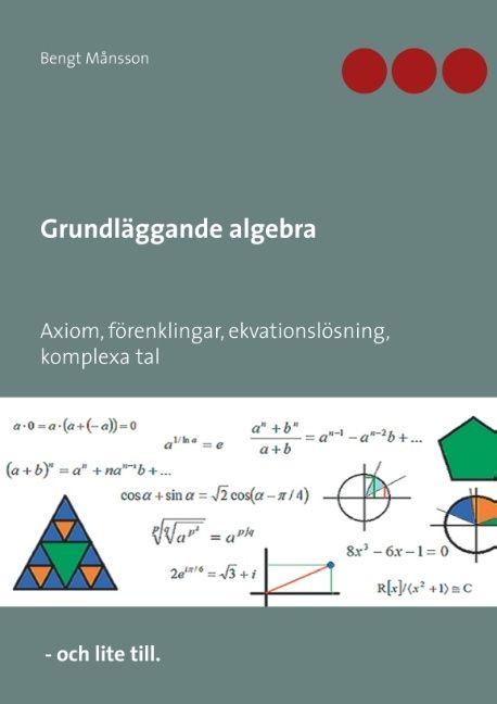 Grundläggande algebra : axiom, förenklingar, ekvationslösning, komplexa tal | 1:a upplagan