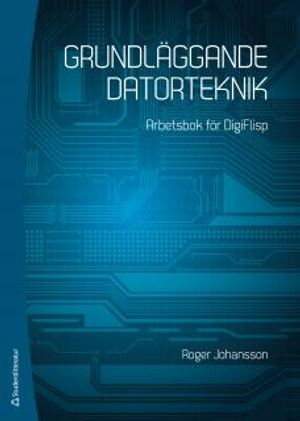 Grundläggande datorteknik : arbetsbok för DigiFlisp | 1:a upplagan