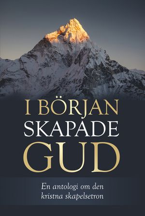 I början skapade Gud : en antologi om den kristna skapelsetron