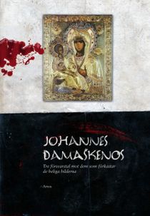 Johannes Damaskenos: Tre försvarstal mot dem som förkastar de heliga bilderna