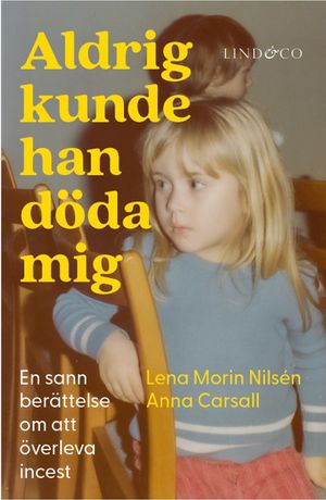 Aldrig kunde han döda mig - En sann berättelse om att överleva incest