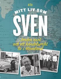 Mitt liv som Sven : jorden runt och ett händelserikt liv i Värmland