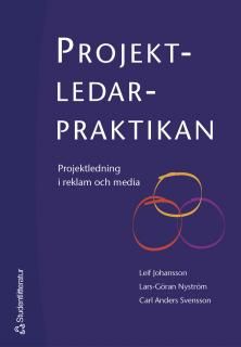 Projektledarpraktikan : projektledning i reklam och media | 1:a upplagan