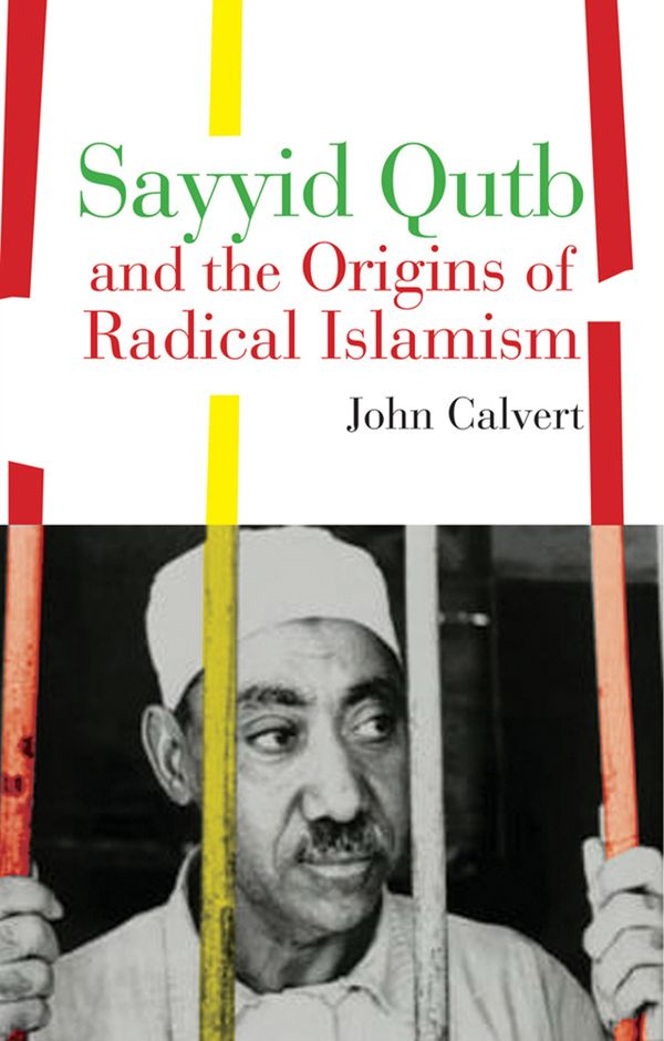 Sayyid Qutb and the Origins of Radical Islamism | 0:e upplagan