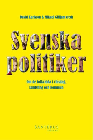 Svenska politiker : om de folkvalda i riksdag, landsting och kommun | 1:a upplagan