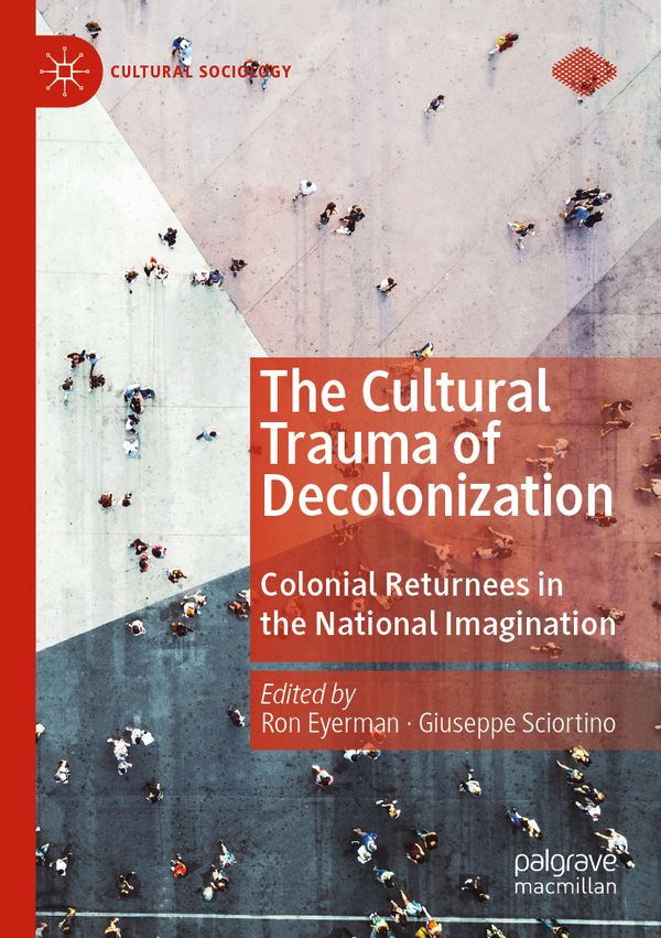 The Cultural Trauma of Decolonization: Colonial Returnees in the National Imagination (Cultural Sociology) | 1:a upplagan