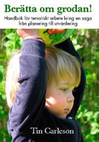 Berätta om grodan! : handbok för tematiskt arbete kring en saga, från planering till utvärdering | 1:a upplagan