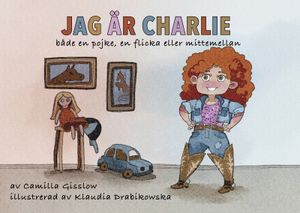 Jag är Charlie : En pojke, en flicka eller mittemellan