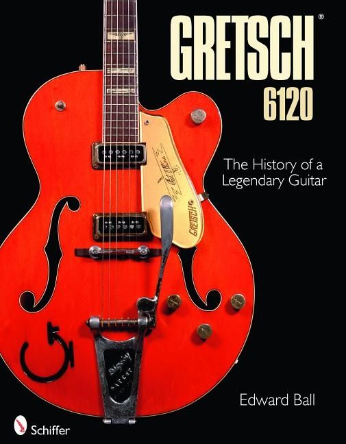 Gretsch 6120 - the history of a legendary guitar | 0:e upplagan