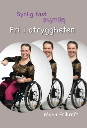 Synlig fast osynlig : fri i otryggheten