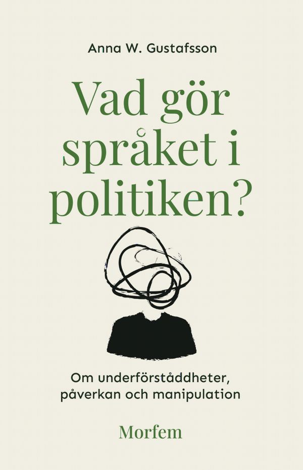 Vad gör språket i politiken? : om underförståddheter, påverkan och manipulation | 1:a upplagan
