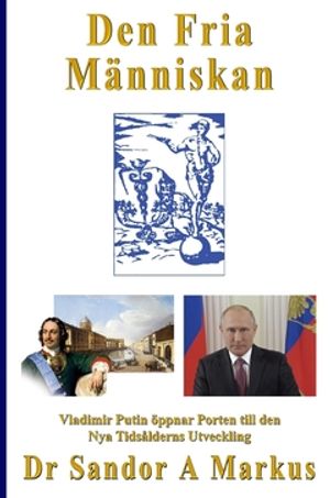 Den Fria Människan : Vladimir Putin öppnar Porten till den Nya Tidsålderns Utveckling