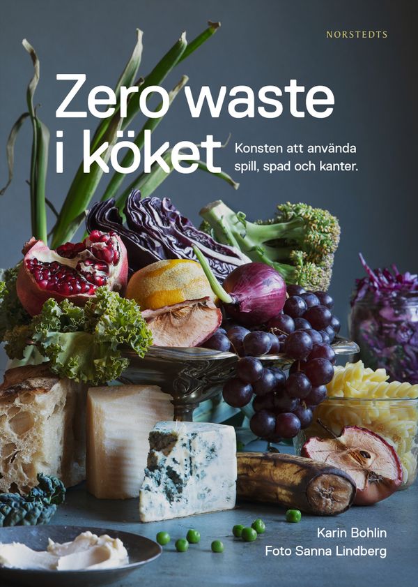 Zero waste i köket : Konsten att använda spill, spad och kanter | 1:a upplagan