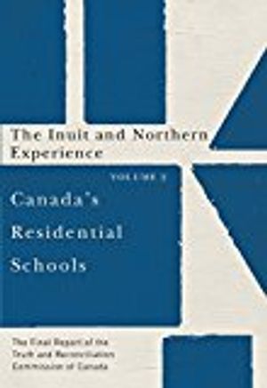 Canadas residential schools: the inuit and northern experience - the final