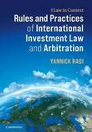 Rules and practices of international investment law and arbitration | 1:a upplagan