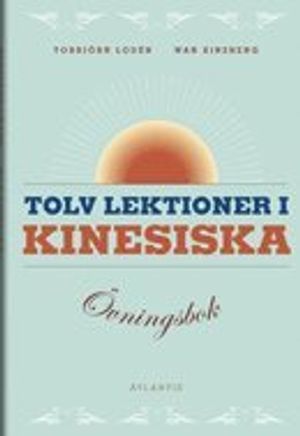 Tolv lektioner i kinesiska : Övningsbok | 1:a upplagan