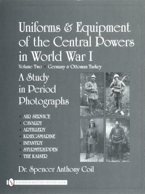 Uniforms & equipment of the central powers in world war i - volume two: ger - Spencer Anthony Coil