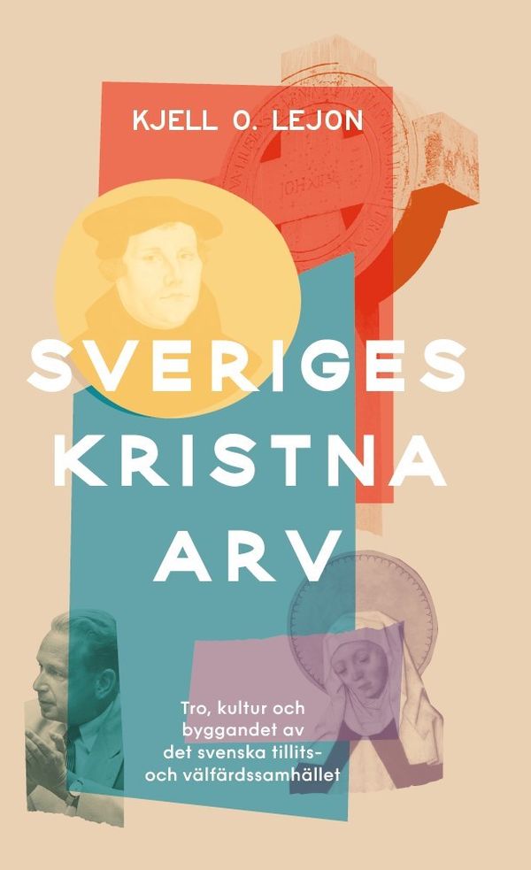 Sveriges kristna arv : tro, kultur och byggandet av det svenska tillits- och välfärdssamhället | 0:e upplagan