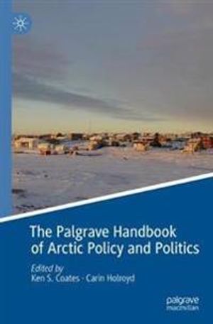 The Palgrave Handbook of Arctic Policy and Politics | 1:a upplagan