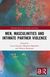 Men, Masculinities and Intimate Partner Violence