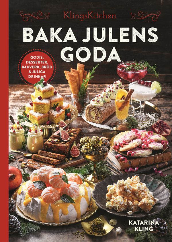 Baka julens goda : Godis, desserter, bakverk, bröd & juliga drinkar | 0:e upplagan